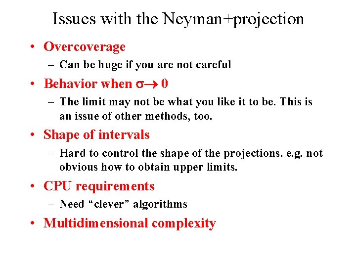 Issues with the Neyman+projection • Overcoverage – Can be huge if you are not
