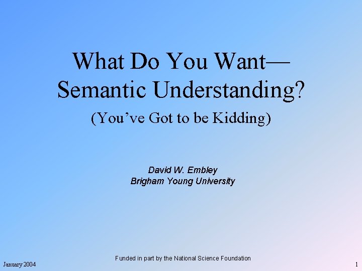 What Do You Want— Semantic Understanding? (You’ve Got to be Kidding) David W. Embley