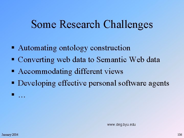 Some Research Challenges § § § Automating ontology construction Converting web data to Semantic