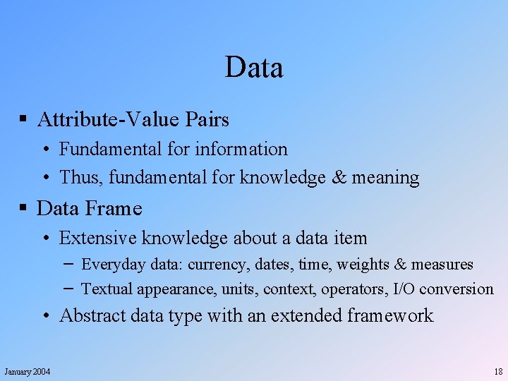 Data § Attribute-Value Pairs • Fundamental for information • Thus, fundamental for knowledge &