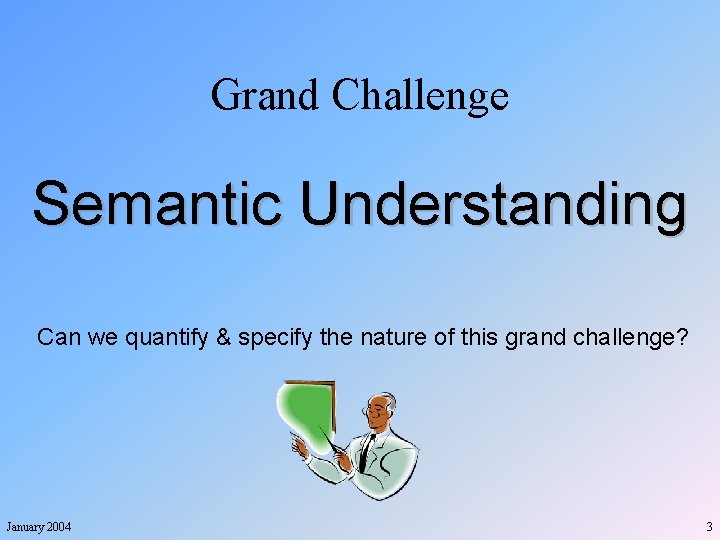 Grand Challenge Semantic Understanding Can we quantify & specify the nature of this grand