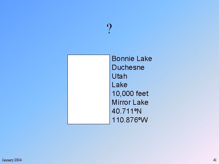 ? Place County State Type Elevation USGS Quad Latitude Longitude January 2004 Bonnie Lake