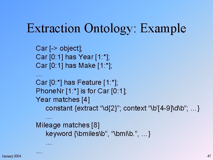 Extraction Ontology: Example January 2004 Car [-> object]; Car [0: 1] has Year [1: