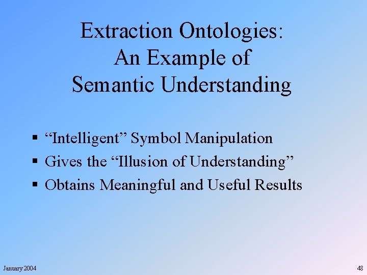 Extraction Ontologies: An Example of Semantic Understanding § “Intelligent” Symbol Manipulation § Gives the