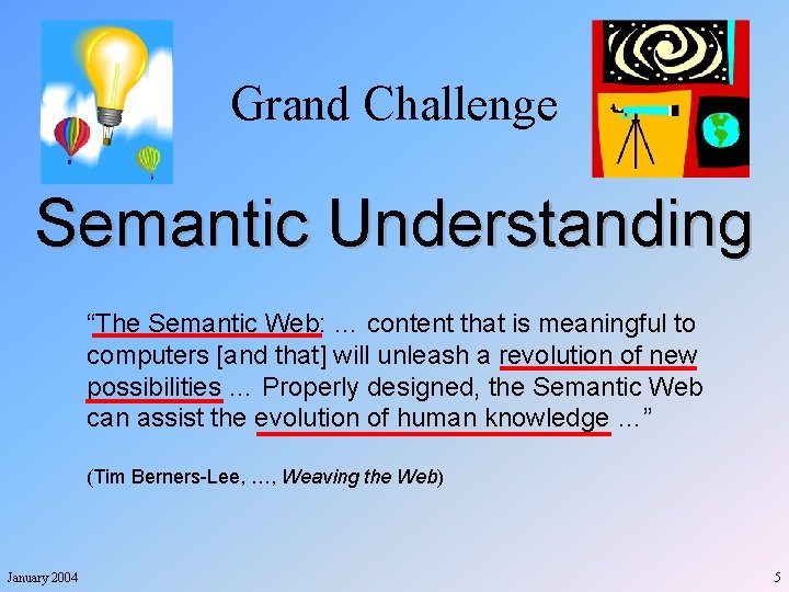 Grand Challenge Semantic Understanding “The Semantic Web: … content that is meaningful to computers
