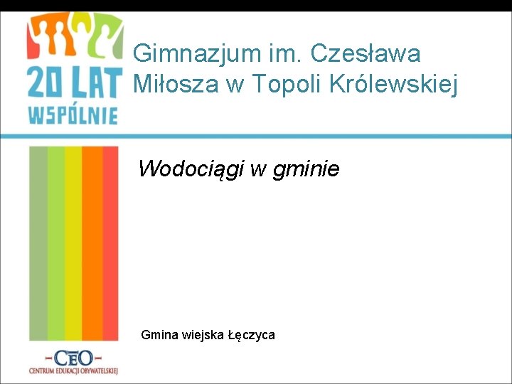 Gimnazjum im. Czesława Miłosza w Topoli Królewskiej Wodociągi w gminie Gmina wiejska Łęczyca 