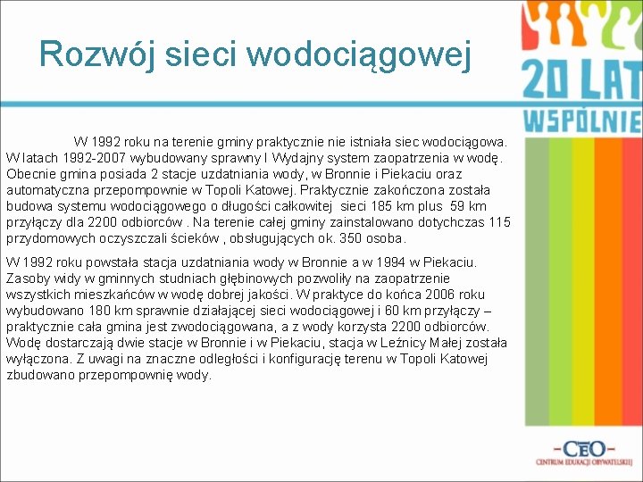 Rozwój sieci wodociągowej W 1992 roku na terenie gminy praktycznie istniała siec wodociągowa. W