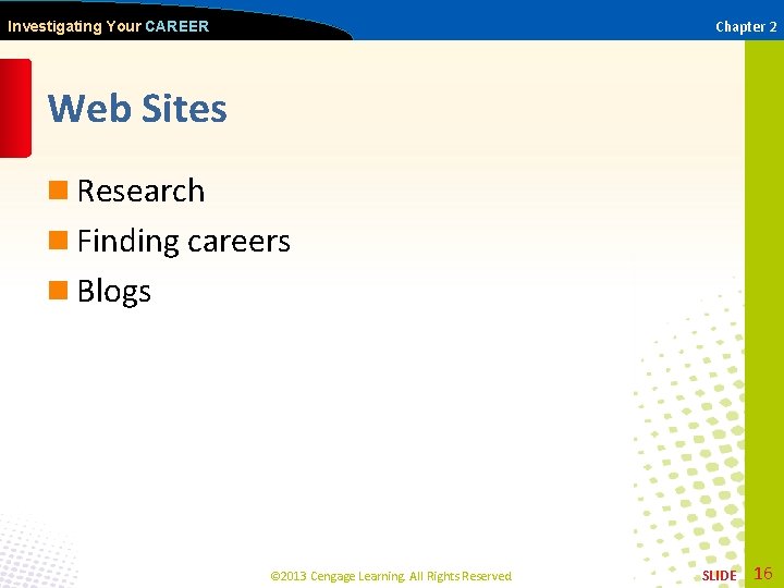 Chapter 2 Investigating Your CAREER Web Sites n Research n Finding careers n Blogs