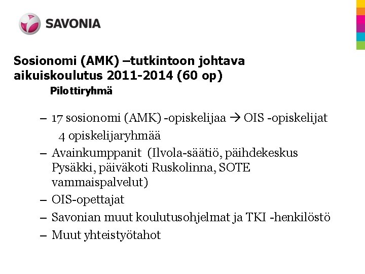 Sosionomi (AMK) –tutkintoon johtava aikuiskoulutus 2011 -2014 (60 op) Pilottiryhmä – 17 sosionomi (AMK)