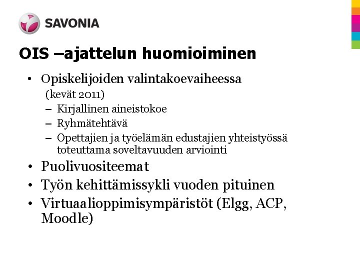 OIS –ajattelun huomioiminen • Opiskelijoiden valintakoevaiheessa (kevät 2011) – Kirjallinen aineistokoe – Ryhmätehtävä –