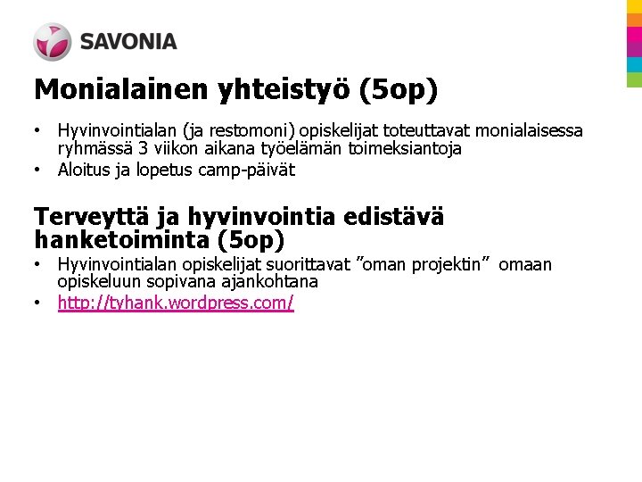 Monialainen yhteistyö (5 op) • Hyvinvointialan (ja restomoni) opiskelijat toteuttavat monialaisessa ryhmässä 3 viikon