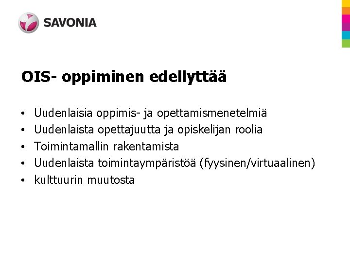 OIS- oppiminen edellyttää • • • Uudenlaisia oppimis- ja opettamismenetelmiä Uudenlaista opettajuutta ja opiskelijan OIS- oppiminen edellyttää • • • Uudenlaisia oppimis- ja opettamismenetelmiä Uudenlaista opettajuutta ja opiskelijan