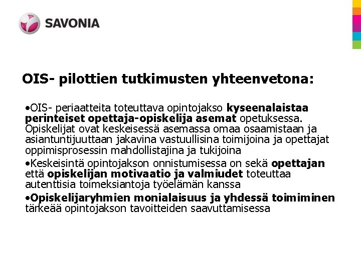 OIS- pilottien tutkimusten yhteenvetona: • OIS- periaatteita toteuttava opintojakso kyseenalaistaa perinteiset opettaja-opiskelija asemat opetuksessa.