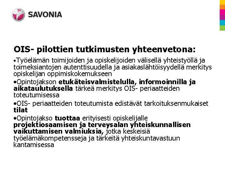 OIS- pilottien tutkimusten yhteenvetona: • Työelämän toimijoiden ja opiskelijoiden välisellä yhteistyöllä ja toimeksiantojen autenttisuudella