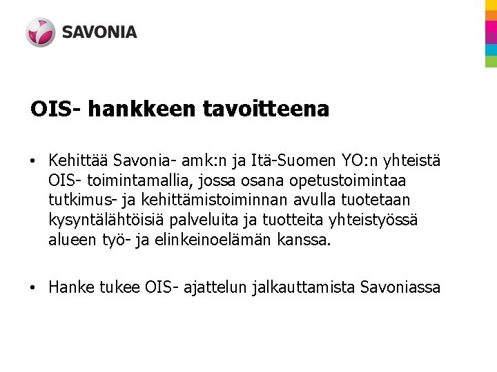 OIS- hankkeen tavoitteena • Kehittää Savonia- amk: n ja Itä-Suomen YO: n yhteistä OIS-