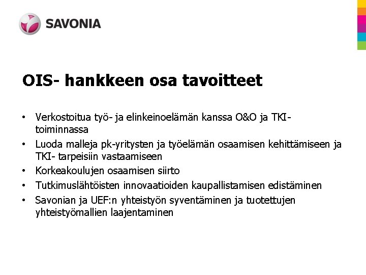 OIS- hankkeen osa tavoitteet • Verkostoitua työ- ja elinkeinoelämän kanssa O&O ja TKItoiminnassa •