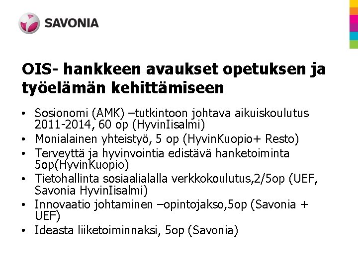 OIS- hankkeen avaukset opetuksen ja työelämän kehittämiseen • Sosionomi (AMK) –tutkintoon johtava aikuiskoulutus 2011