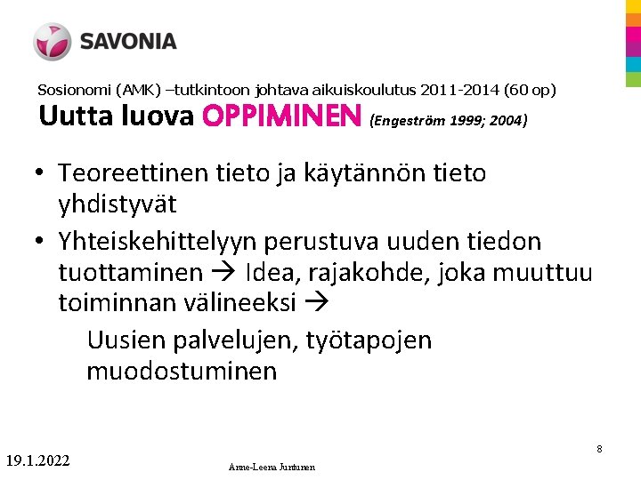 Sosionomi (AMK) –tutkintoon johtava aikuiskoulutus 2011 -2014 (60 op) Uutta luova OPPIMINEN (Engeström 1999;