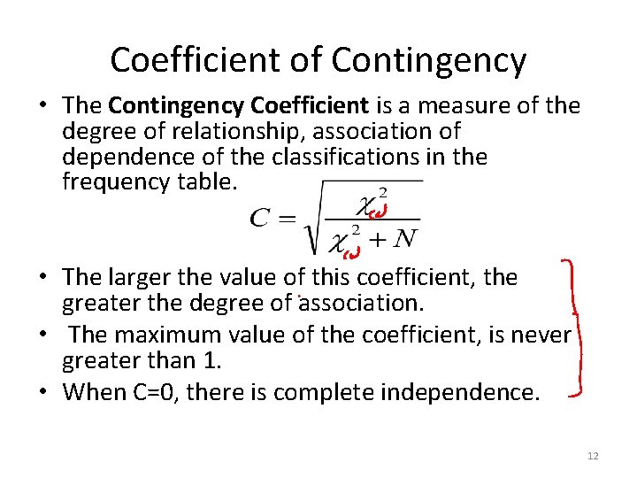 Coefficient of Contingency • The Contingency Coefficient is a measure of the degree of