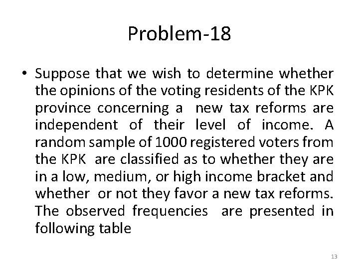 Problem-18 • Suppose that we wish to determine whether the opinions of the voting