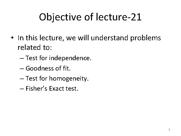 Objective of lecture-21 • In this lecture, we will understand problems related to: –