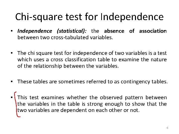 Chi-square test for Independence • Independence (statistical): the absence of association between two cross-tabulated