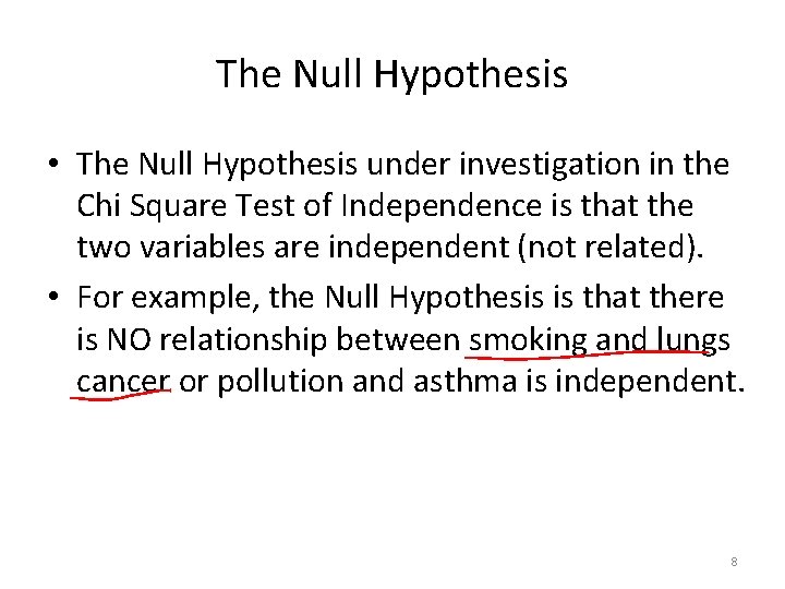 The Null Hypothesis • The Null Hypothesis under investigation in the Chi Square Test