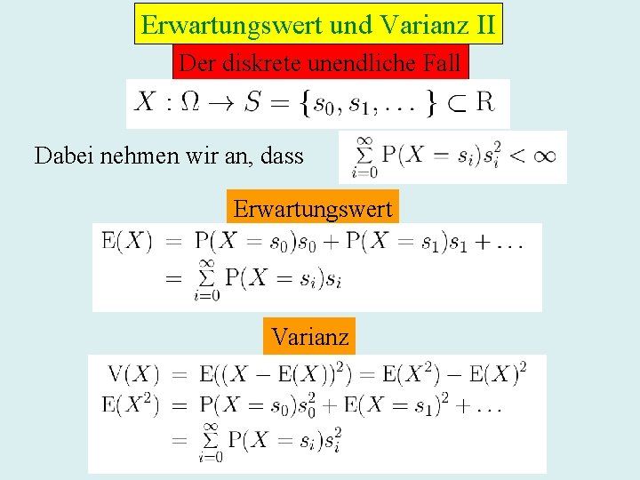 Erwartungswert und Varianz II Der diskrete unendliche Fall Dabei nehmen wir an, dass Erwartungswert