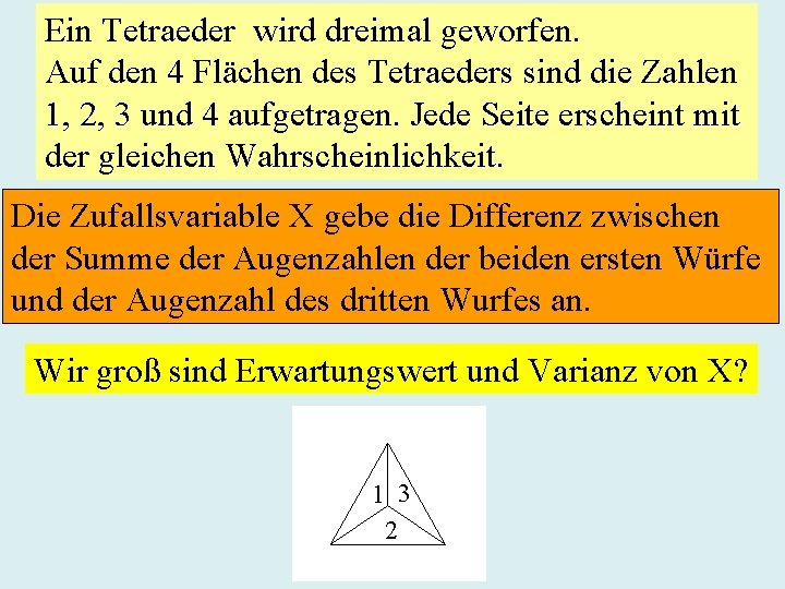 Ein Tetraeder wird dreimal geworfen. Auf den 4 Flächen des Tetraeders sind die Zahlen