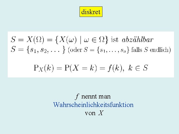 diskret f nennt man Wahrscheinlichkeitsfunktion von X 