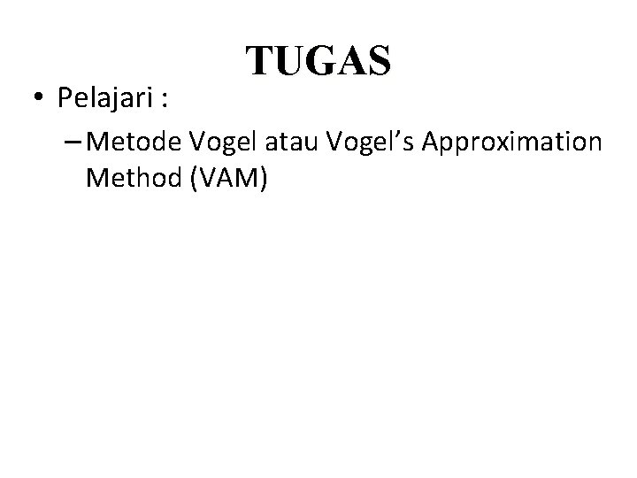  • Pelajari : TUGAS – Metode Vogel atau Vogel’s Approximation Method (VAM) 