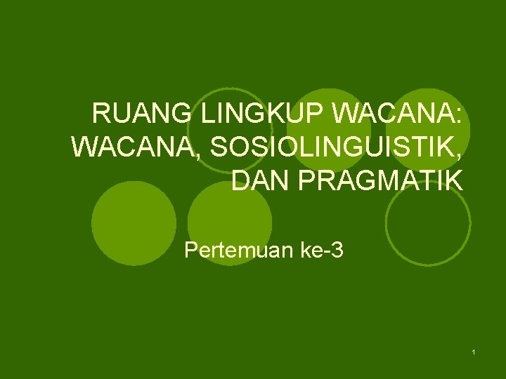 RUANG LINGKUP WACANA: WACANA, SOSIOLINGUISTIK, DAN PRAGMATIK Pertemuan ke-3 1 