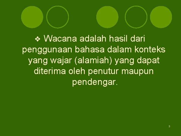 Wacana adalah hasil dari penggunaan bahasa dalam konteks yang wajar (alamiah) yang dapat diterima