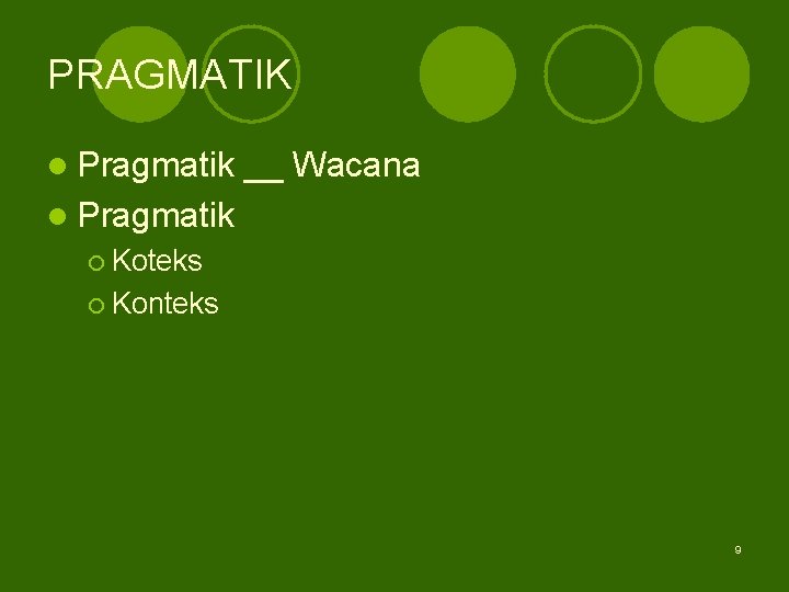 PRAGMATIK l Pragmatik __ Wacana l Pragmatik ¡ Koteks ¡ Konteks 9 