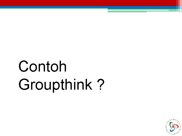 Contoh Groupthink ? 