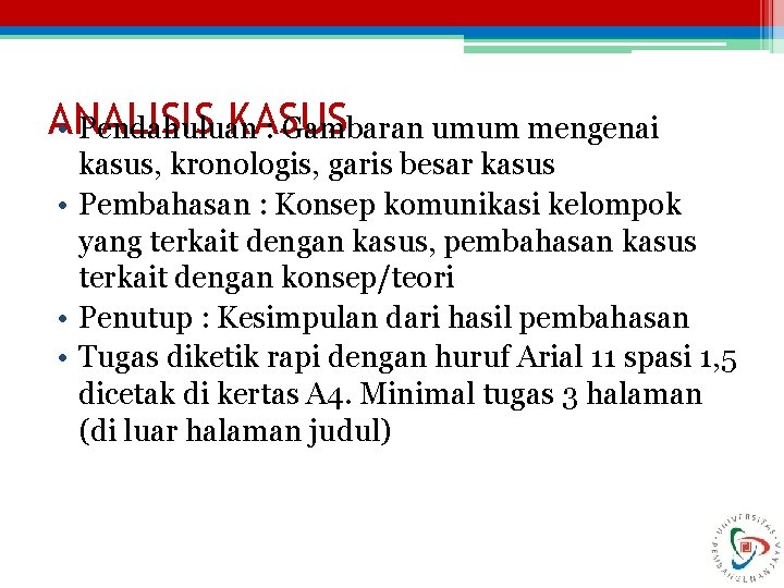 ANALISIS KASUS • Pendahuluan : Gambaran umum mengenai kasus, kronologis, garis besar kasus •