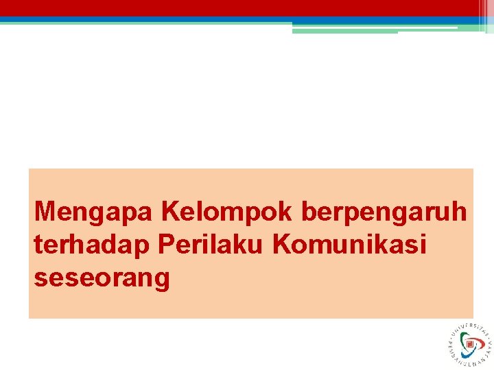 Mengapa Kelompok berpengaruh terhadap Perilaku Komunikasi seseorang 