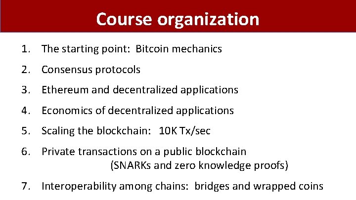 Course organization 1. The starting point: Bitcoin mechanics 2. Consensus protocols 3. Ethereum and