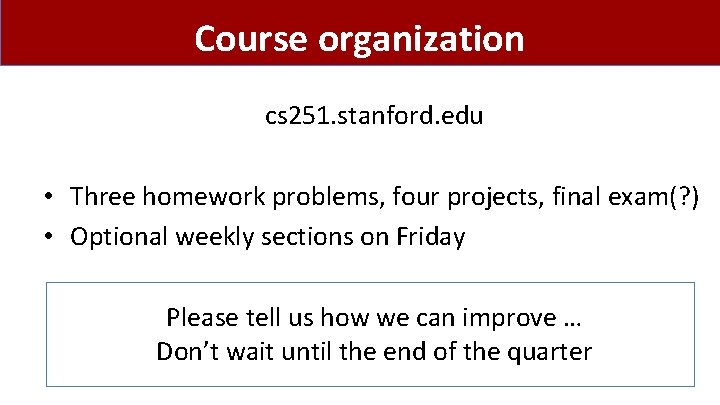 Course organization cs 251. stanford. edu • Three homework problems, four projects, final exam(?