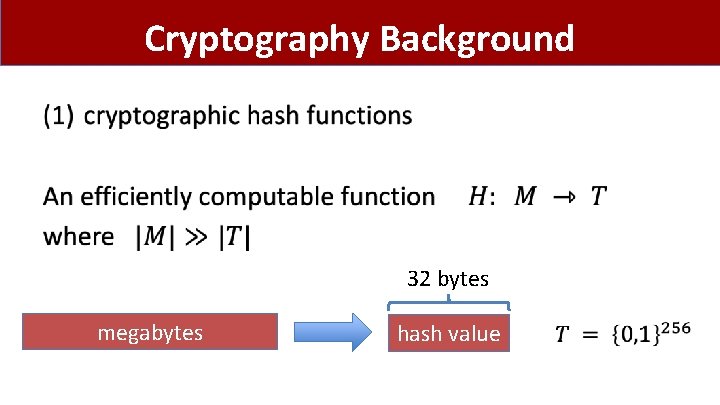 Cryptography Background • 32 bytes megabytes hash value 