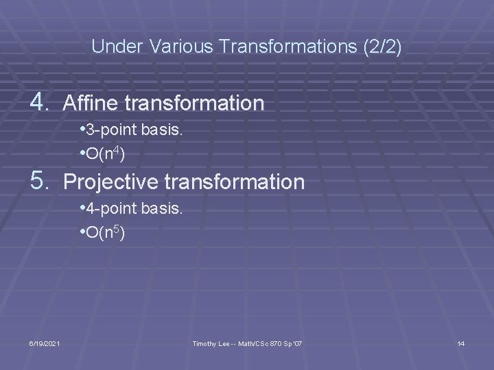 Under Various Transformations (2/2) 4. Affine transformation • 3 -point basis. • O(n 4)