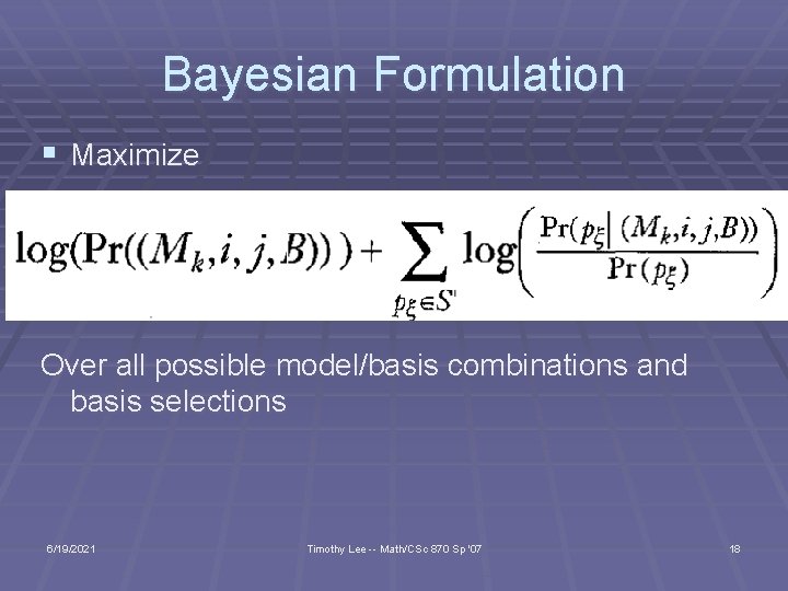 Bayesian Formulation § Maximize Over all possible model/basis combinations and basis selections 6/19/2021 Timothy