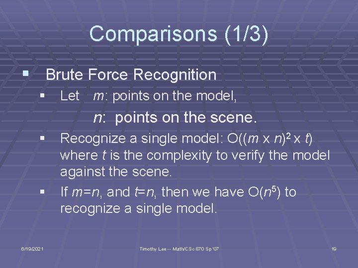 Comparisons (1/3) § Brute Force Recognition § Let m: points on the model, n: