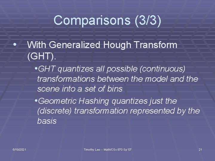 Comparisons (3/3) • With Generalized Hough Transform (GHT). • GHT quantizes all possible (continuous)