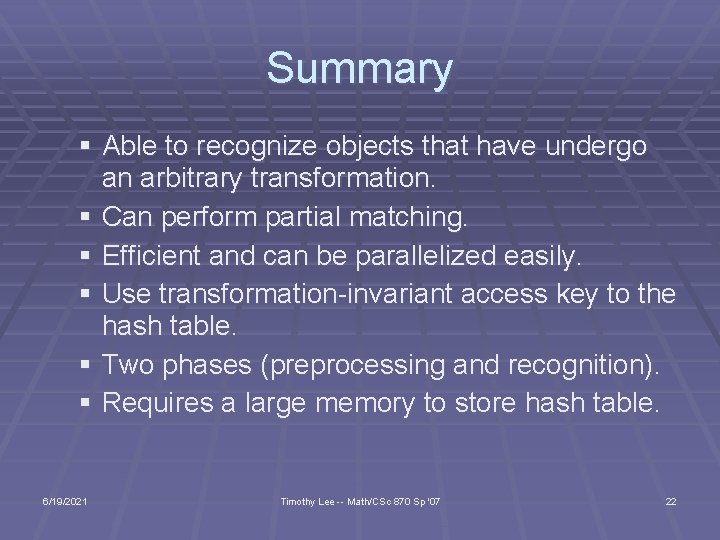 Summary § Able to recognize objects that have undergo an arbitrary transformation. § Can