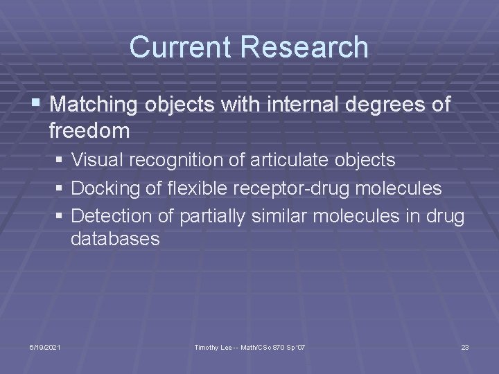 Current Research § Matching objects with internal degrees of freedom § Visual recognition of