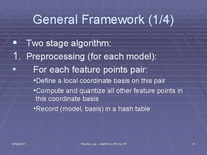 General Framework (1/4) § Two stage algorithm: 1. Preprocessing (for each model): • For