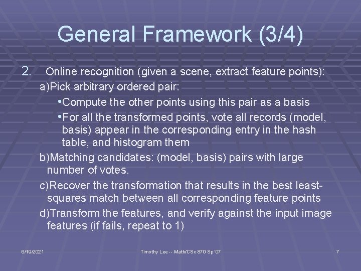 General Framework (3/4) 2. Online recognition (given a scene, extract feature points): a)Pick arbitrary