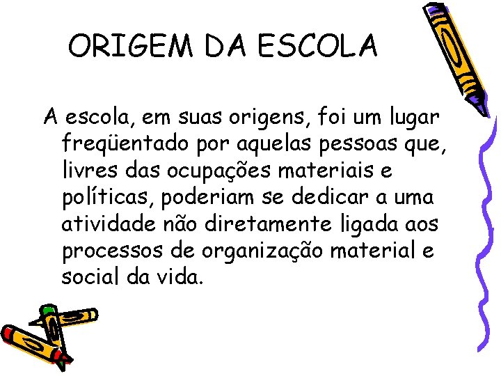 ESCOLA ESCOLA Skhole INATIVIDADE Otium ISENO DE ATIVIDADE