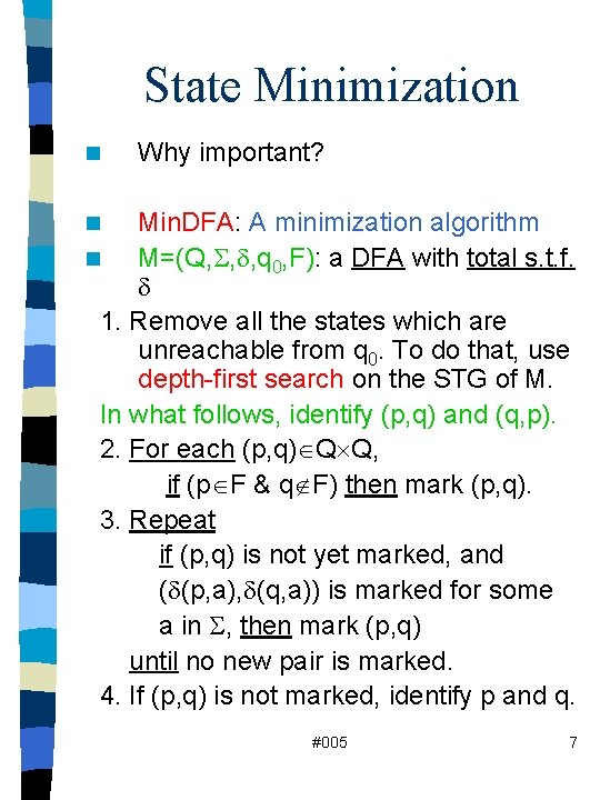 State Minimization n Why important? Min. DFA: A minimization algorithm n M=(Q, , ,